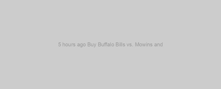 5 hours ago Buy Buffalo Bills vs. Mowins and